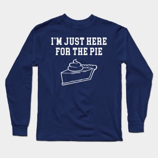 I'm Just Here For The Pie Long Sleeve T-Shirt